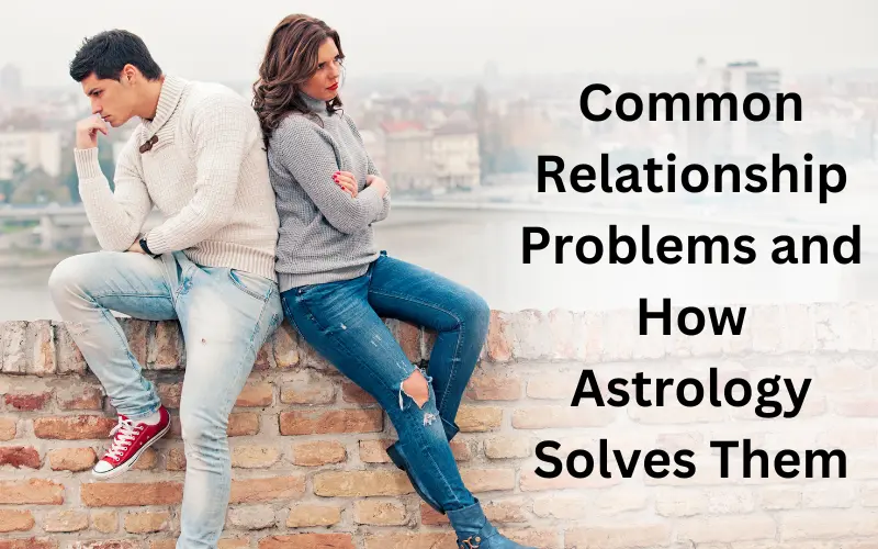 Common Relationship Problems and How Astrology Solves Them