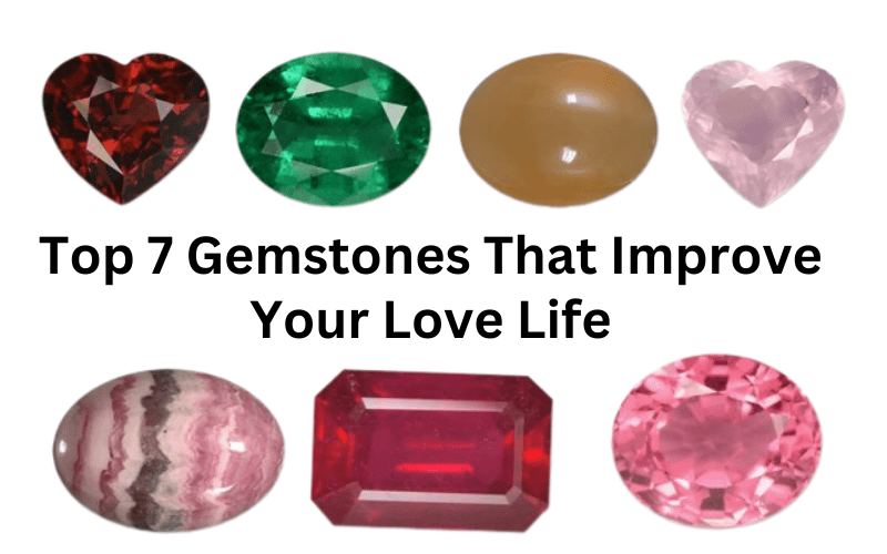 Top 7 Gemstones That Improve Your Love Life