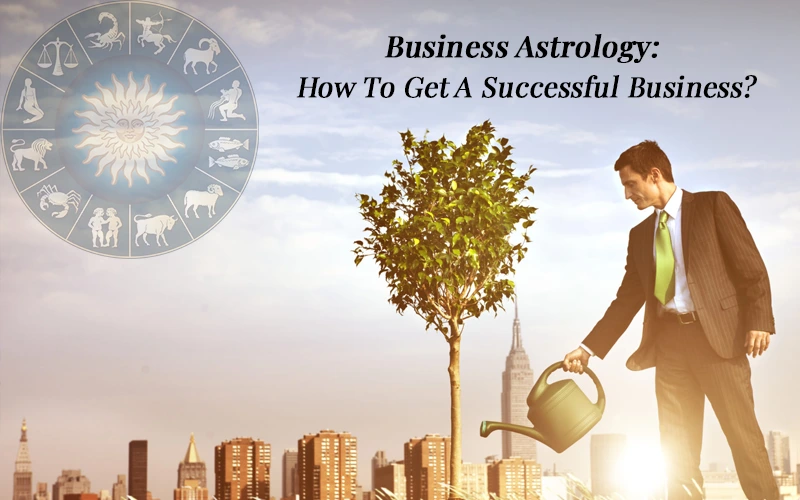 Business Astrology How To Get A Successful Business