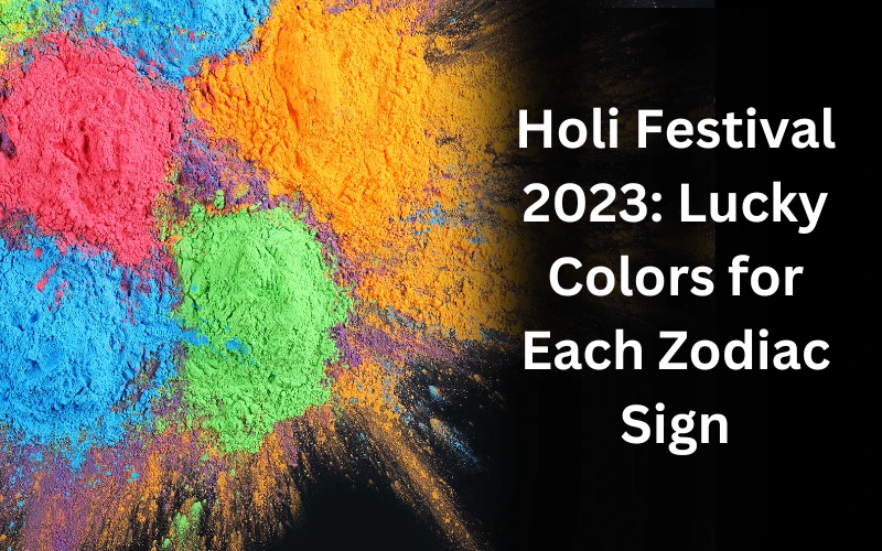 Holi Festival 2023 Lucky Colors for Each Zodiac Sign