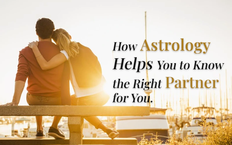 How Astrology Helps You to Know the Right Partner for You