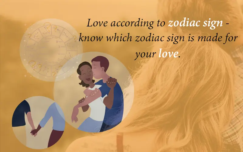 Love according to zodiac sign - know which zodiac sign is made for your love