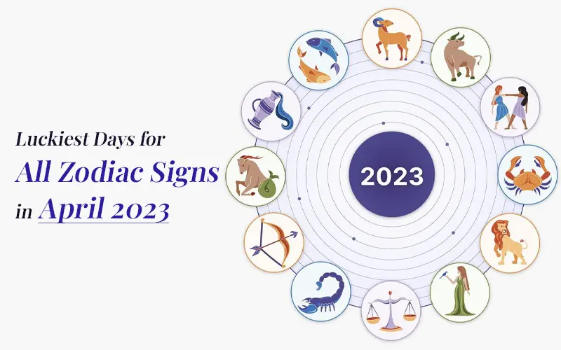 Luckiest Days for All Zodiac Signs in April 2023