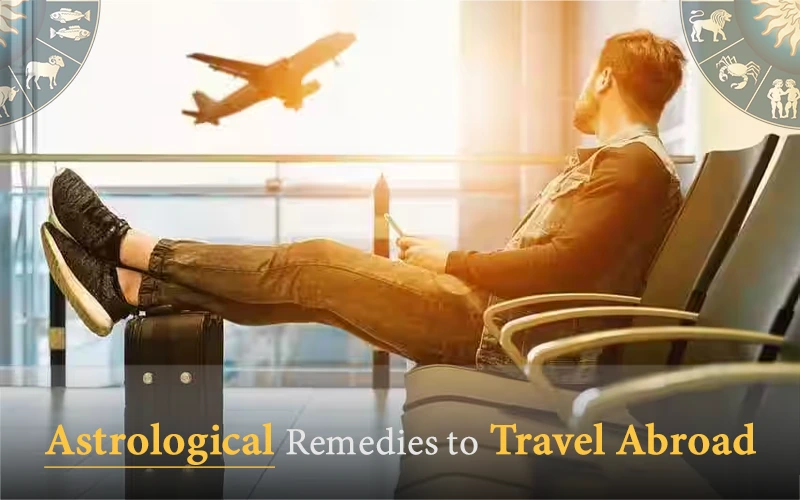 Astrological Remedies to Travel Abroad