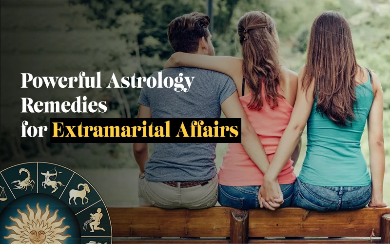 Powerful Astrology Remedies for Extramarital Affairs