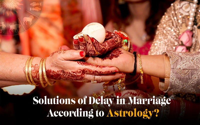 Solutions of Delay in Marriage According to Astrology