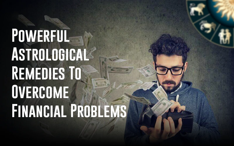 Powerful Astrological Remedies To Overcome Financial Problems
