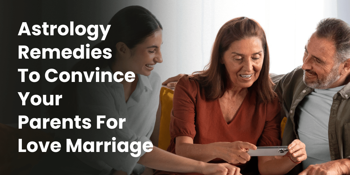 Astrology Remedies To Convince Your Parents For Love Marriage