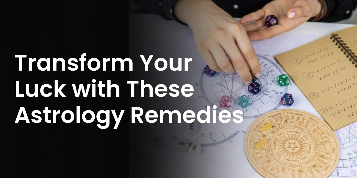 Transform Your Luck with These Astrology Remedies
