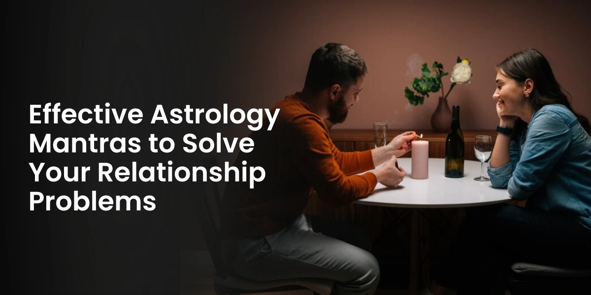 Effective Astrology Mantras to Solve Your Relationship Problems