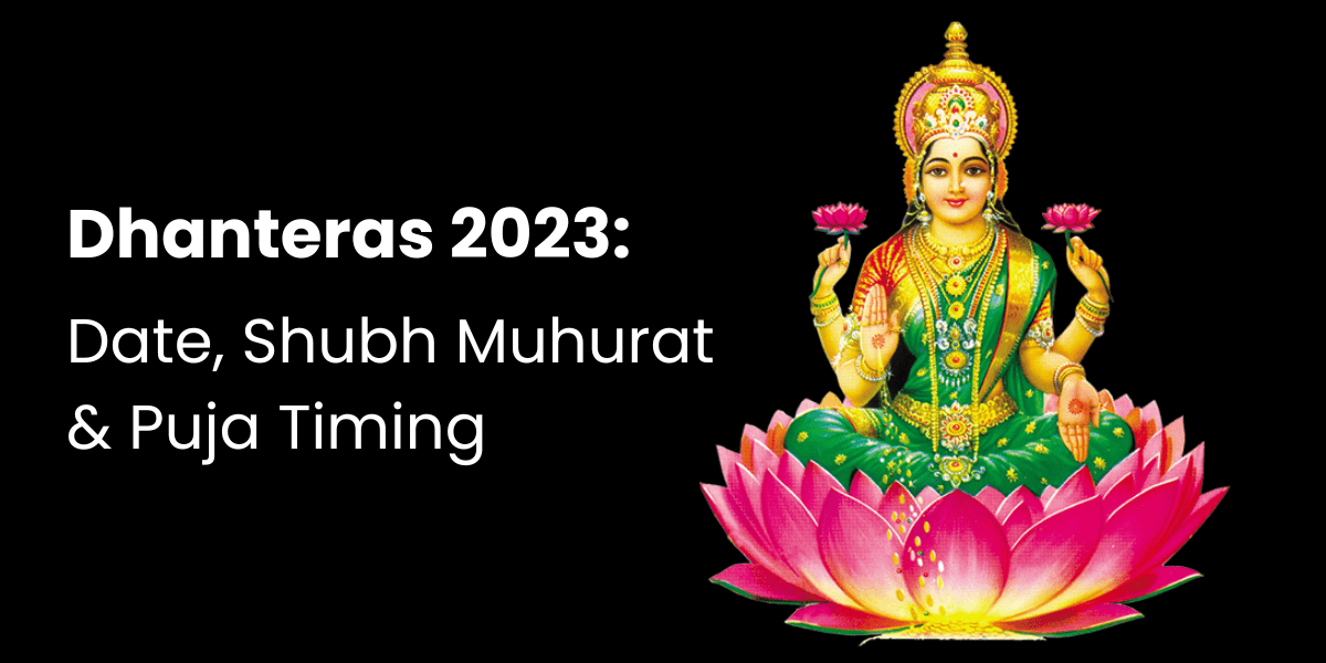 Dhanteras 2023 Date, Shubh Muhurat & Puja Timing