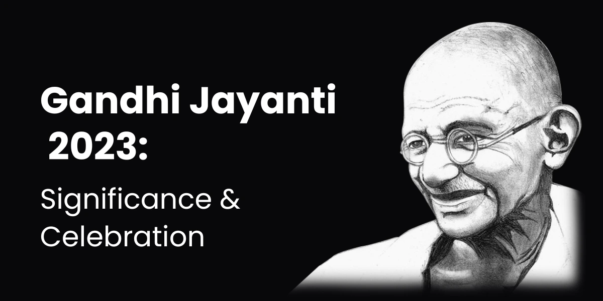 Gandhi Jayanti 2023 Significance & Celebration