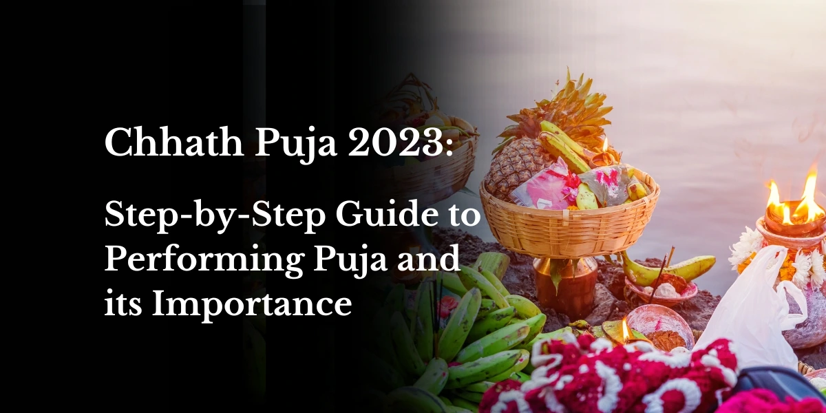 Chhath Puja 2023 Step-by-Step Guide to Performing Puja and its Importance