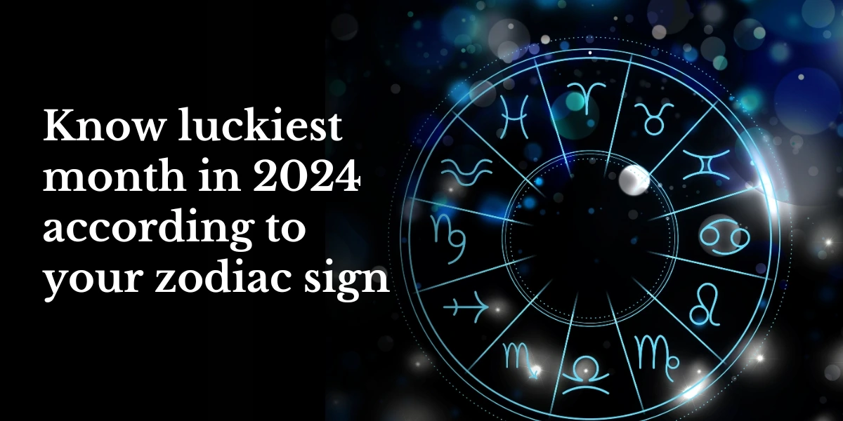 Know luckiest month in 2024 according to your zodiac sign