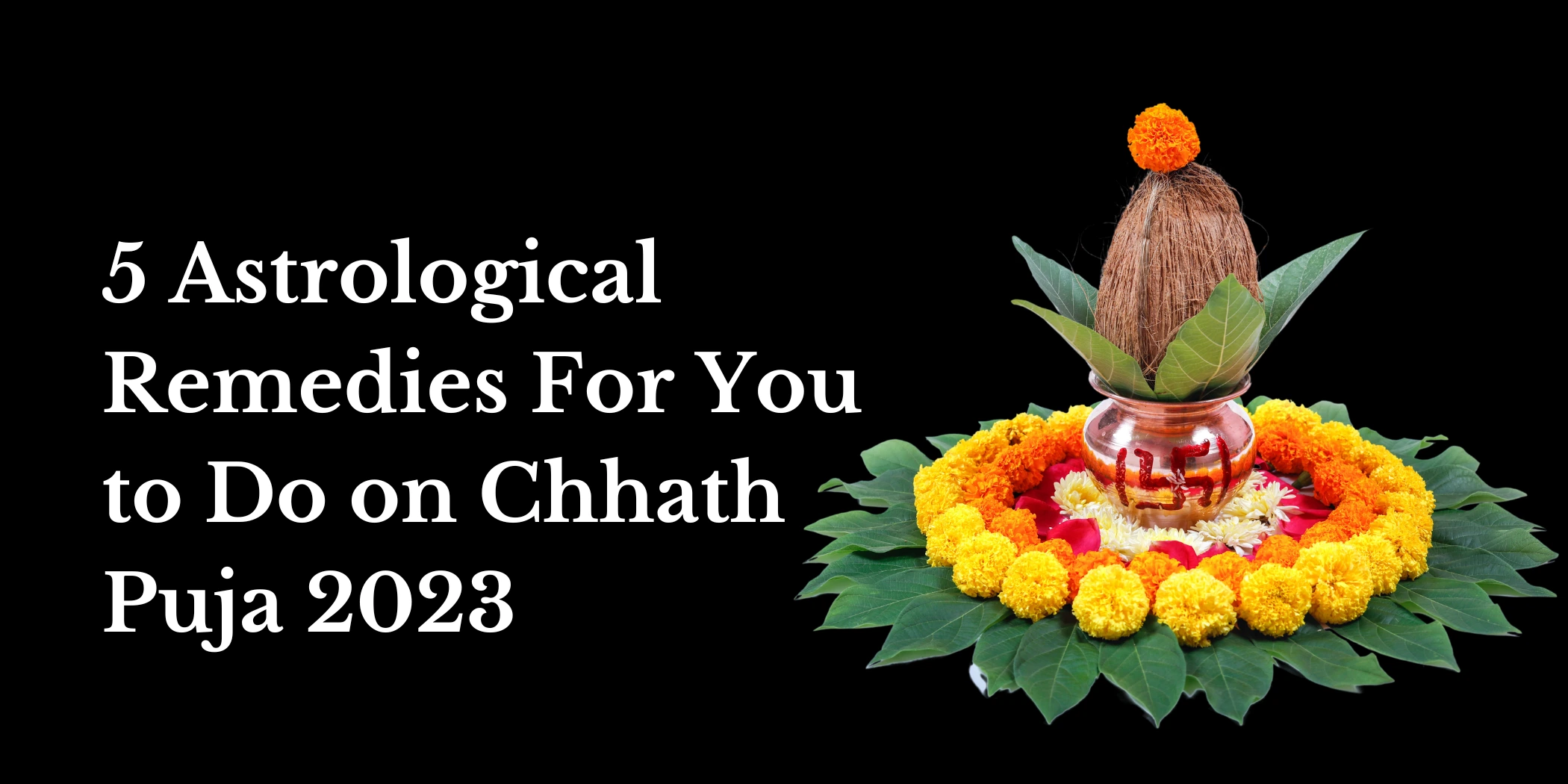 5 Astrological Remedies For You to Do on Chhath Puja 2023