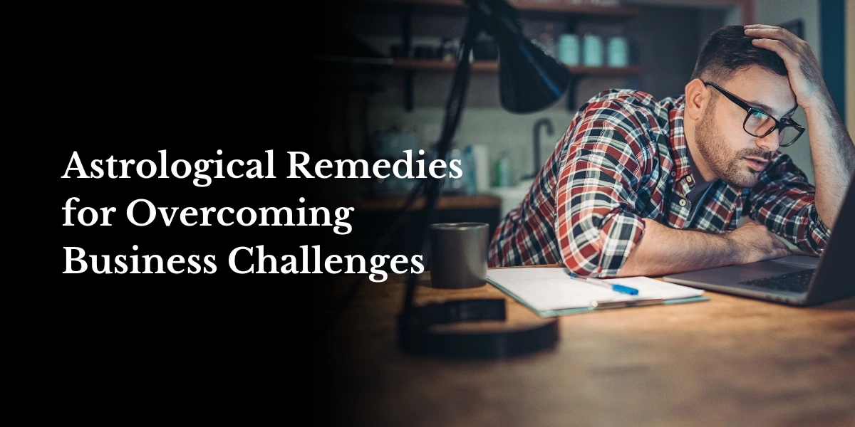 Astrological Remedies for Overcoming Business Challenges