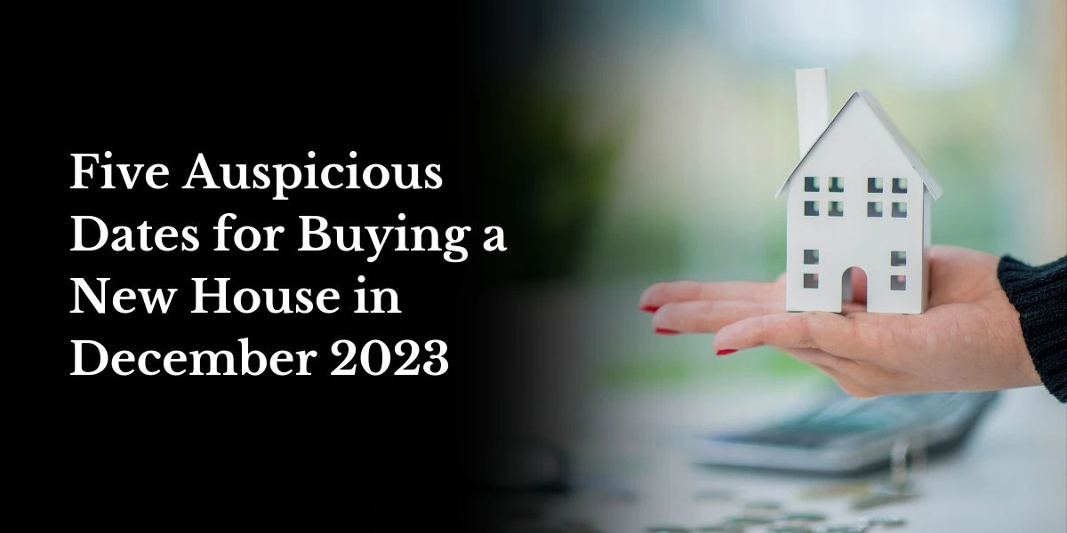 Five Auspicious Dates for Buying a New House in December 2023