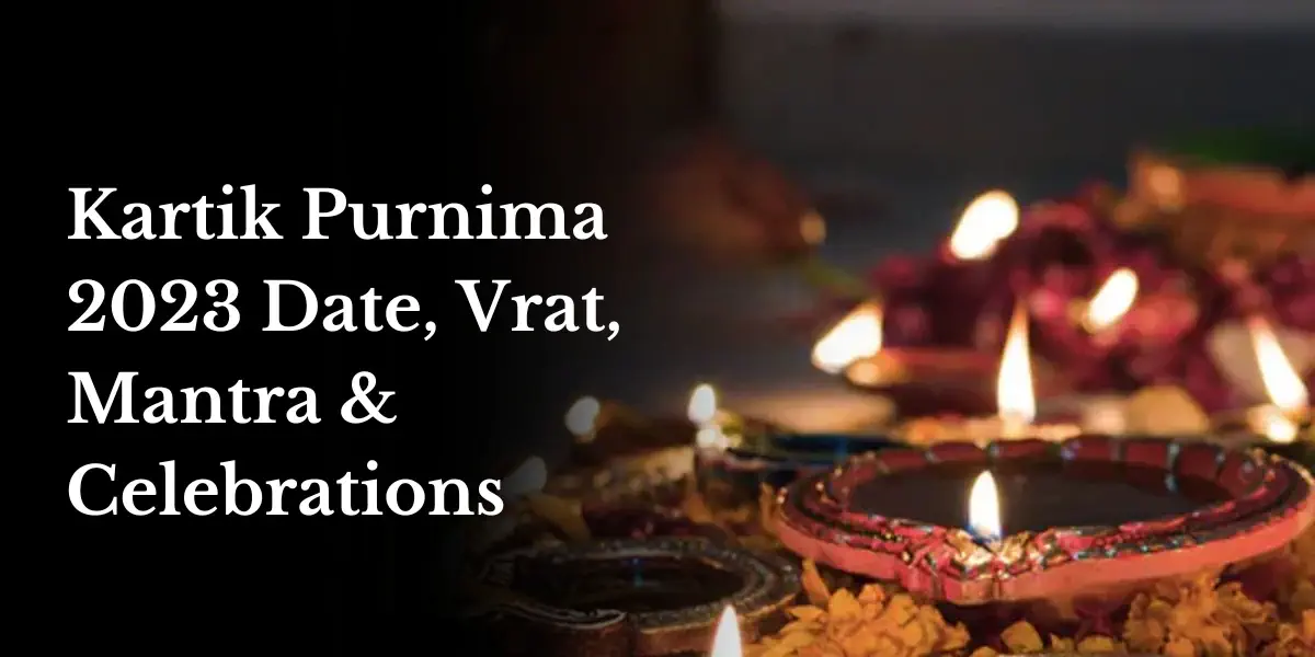 Kartik Purnima 2023 Date, Vrat, Mantra & Celebrations