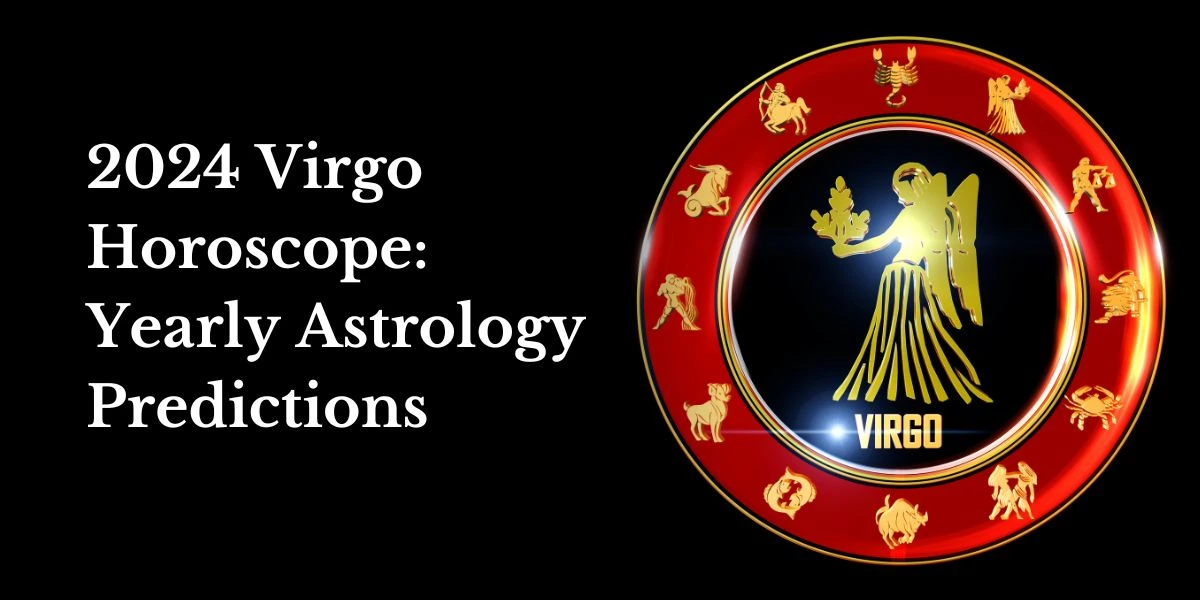 2024 Virgo Horoscope Yearly Astrology Predictions