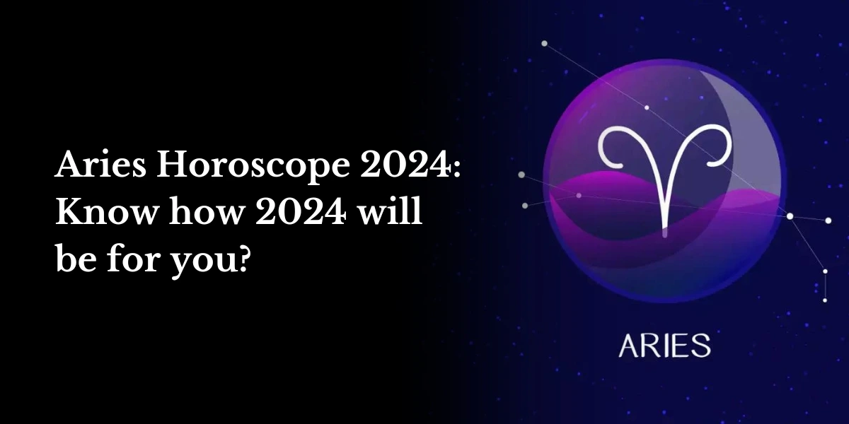 Aries Horoscope 2024 Know how 2024 will be for you?