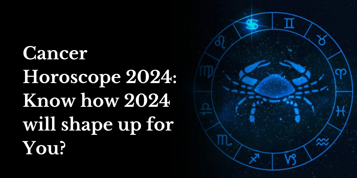 Cancer Horoscope 2024 Know how 2024 will shape up for You