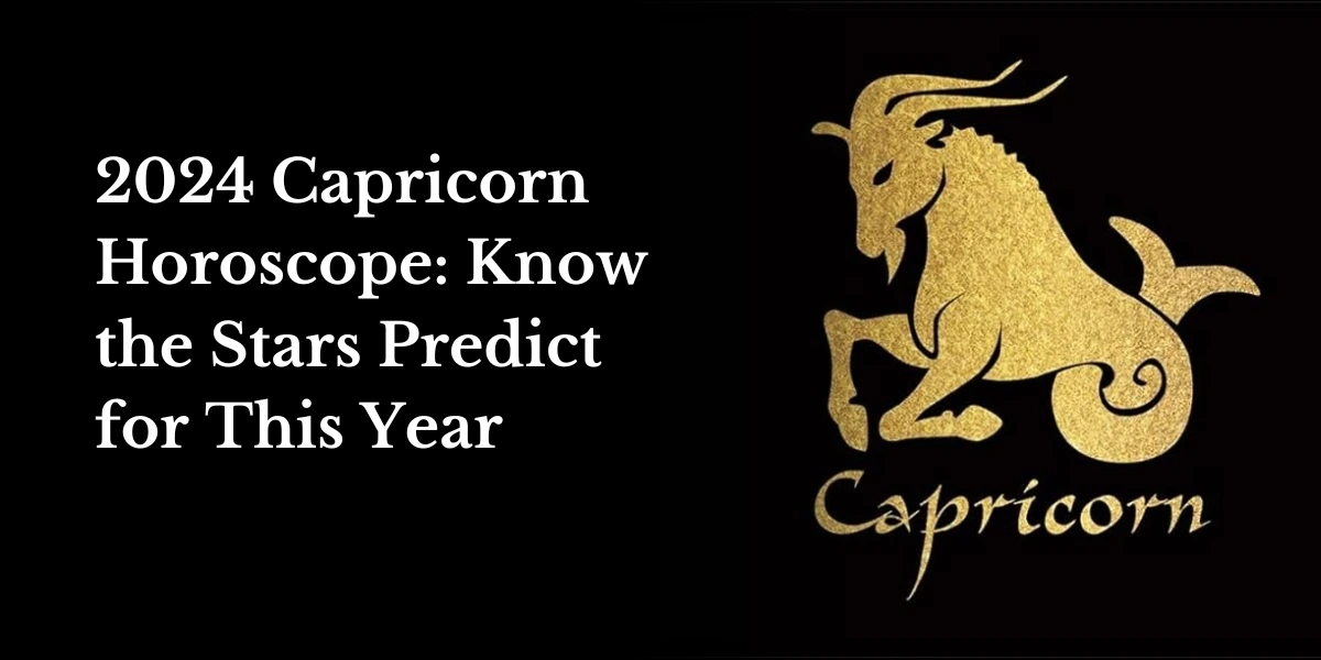 2024 Capricorn Horoscope Know the Stars Predict for This Year