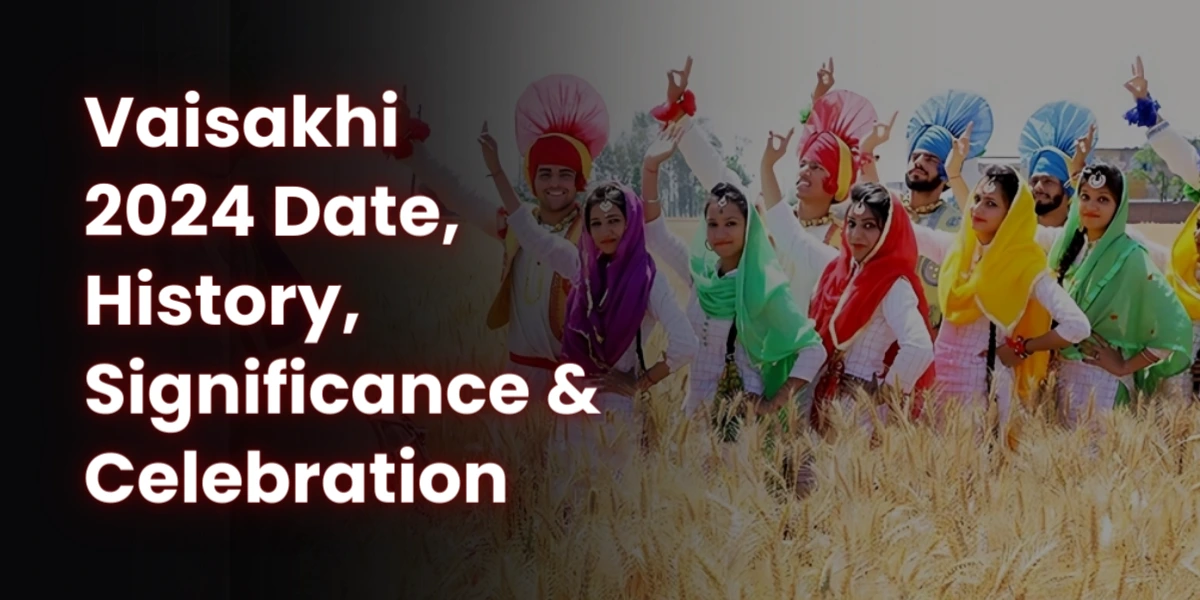 Vaisakhi 2024 Date, History, Significance & Celebration