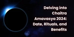 Delving into Chaitra Amavasya 2024: Date, Rituals, and Benefits