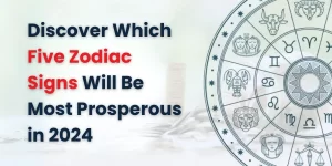 Discover Which Five Zodiac Signs Will Be Most Prosperous in 2024