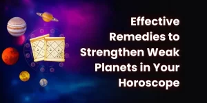 Effective Remedies to Strengthen Weak Planets in Your Horoscope