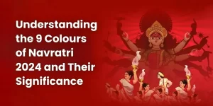 Understanding the 9 Colours of Navratri 2024 and Their Significance