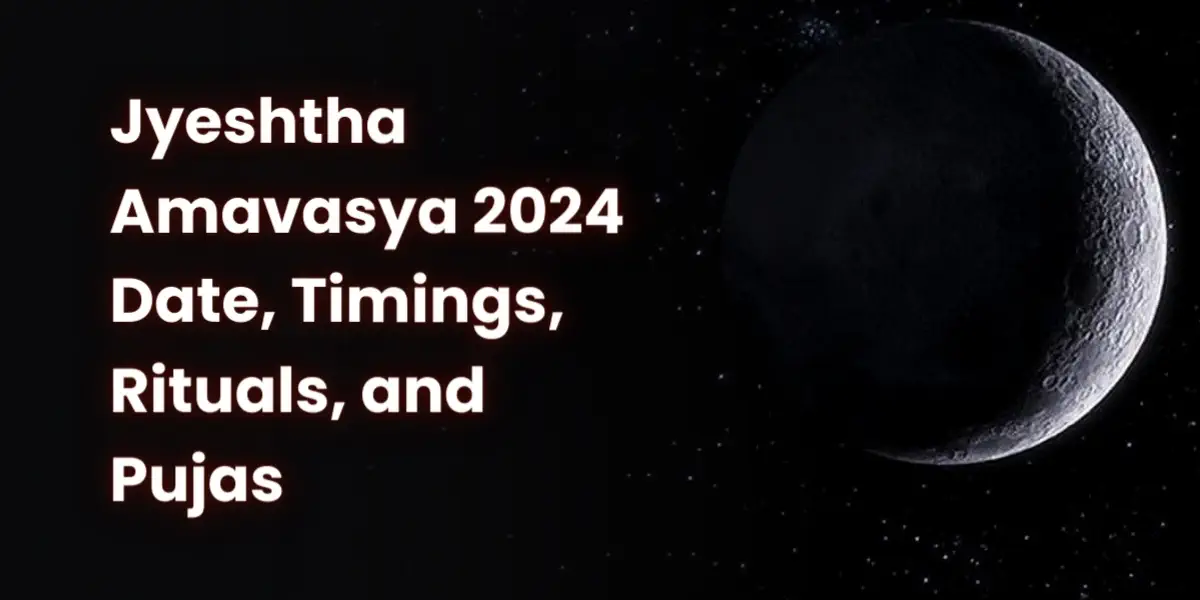 Jyeshtha Amavasya 2024 Date, Timings, Rituals, and Pujas