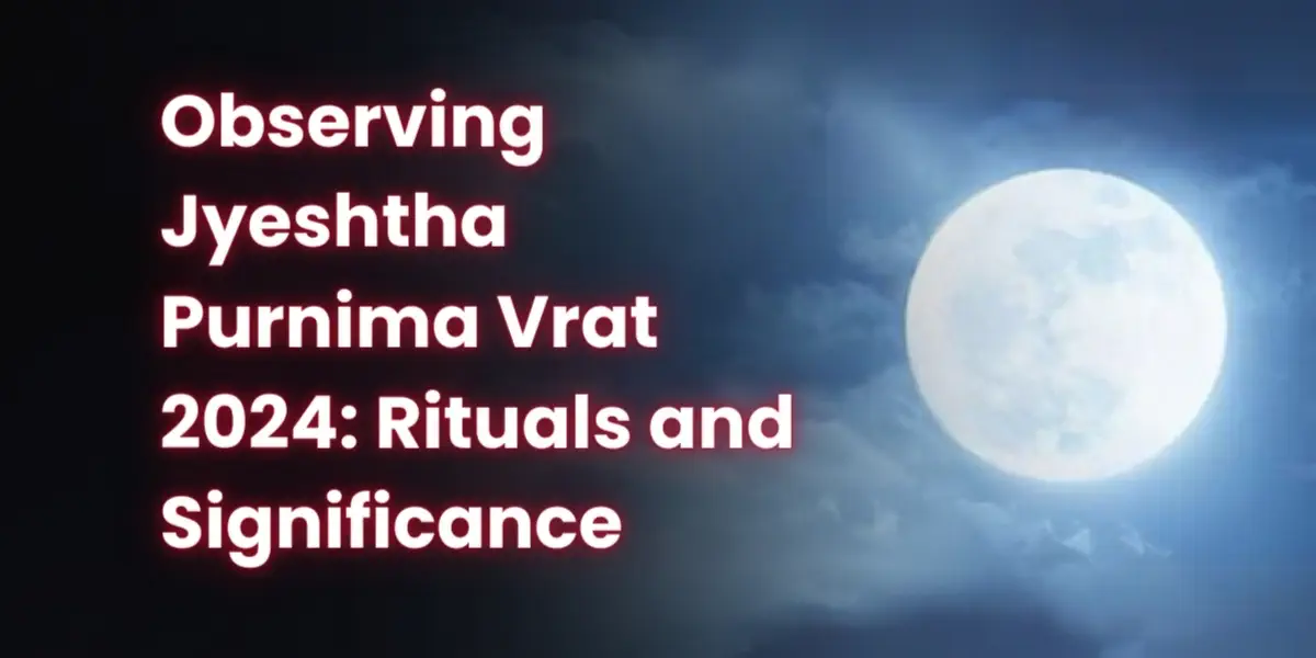 Observing Jyeshtha Purnima Vrat 2024 Rituals and Significance