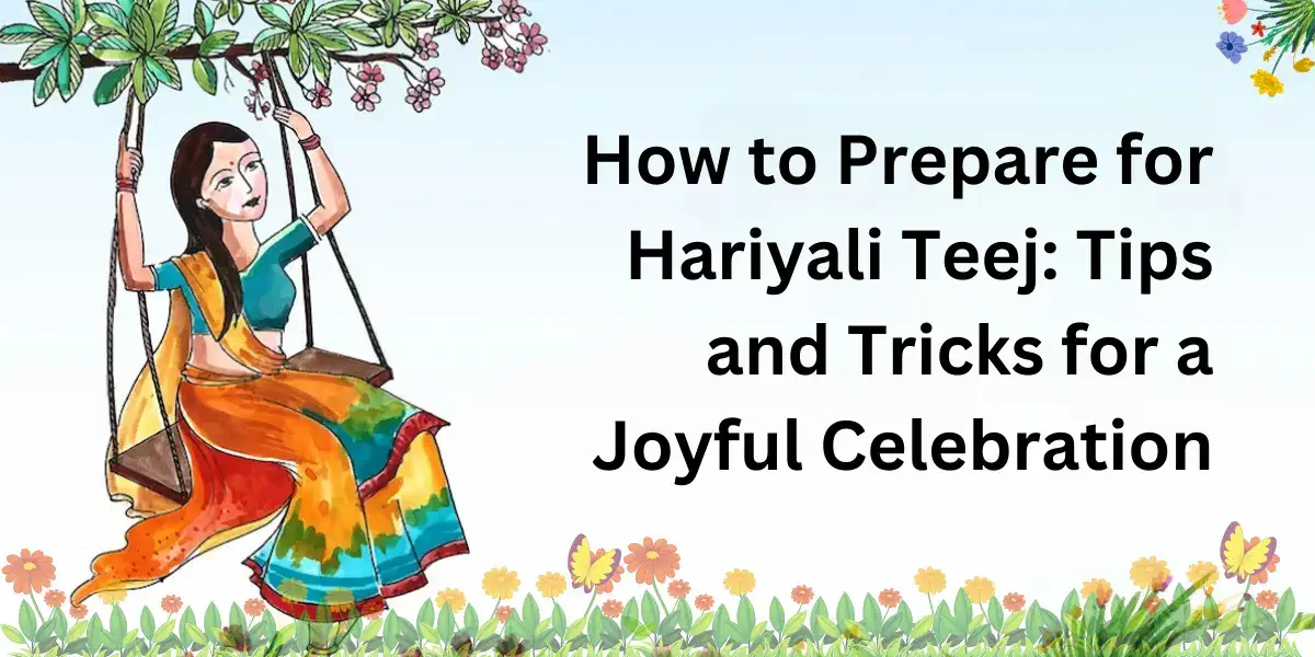 How to Prepare for Hariyali Teej: Tips and Tricks for a Joyful Celebration