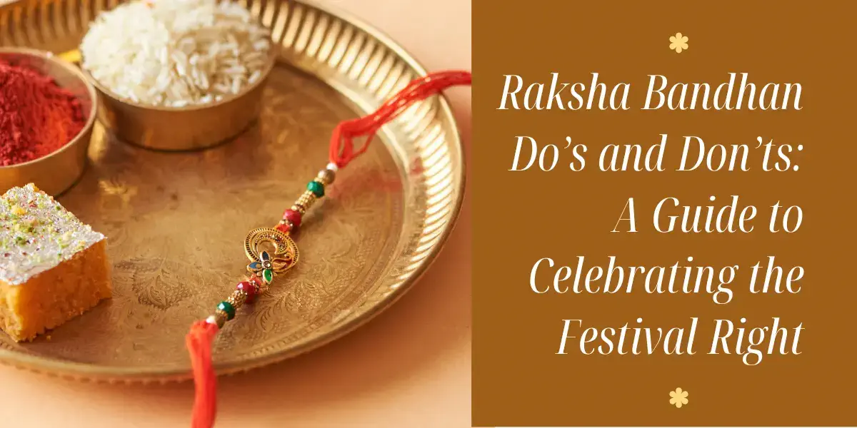 Raksha Bandhan Do’s and Don’ts: A Guide to Celebrating the Festival Right