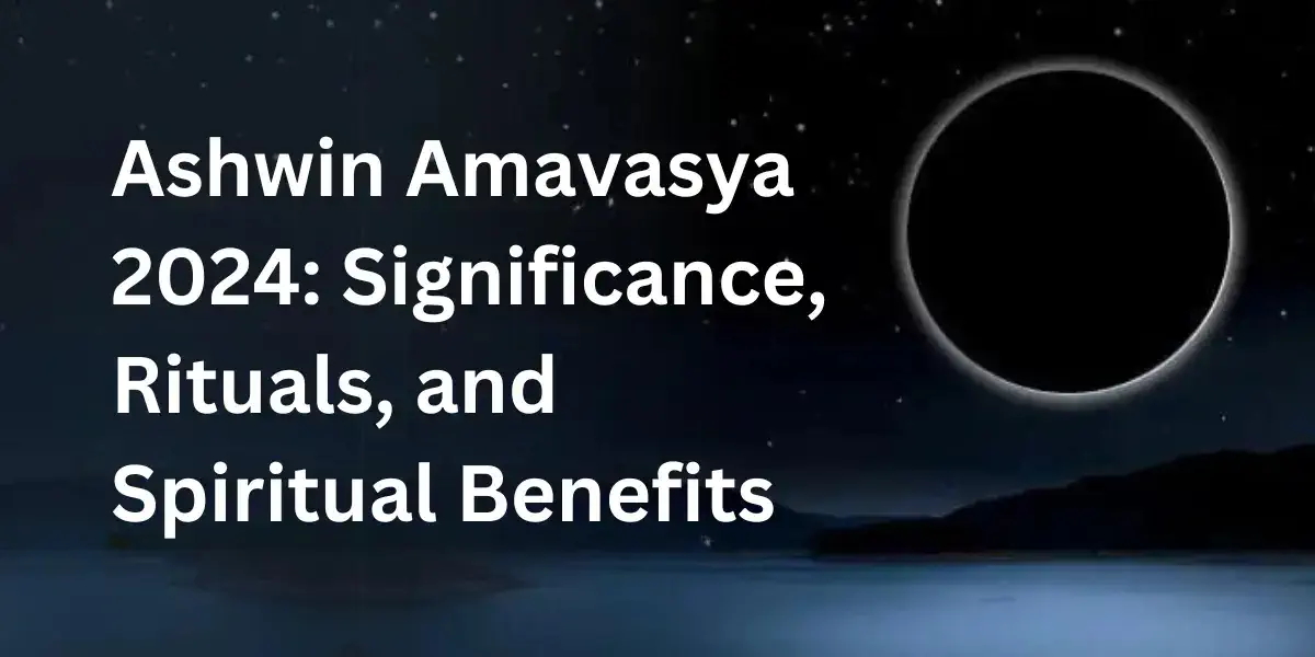 Ashwin Amavasya 2024: Significance, Rituals, and Spiritual Benefits