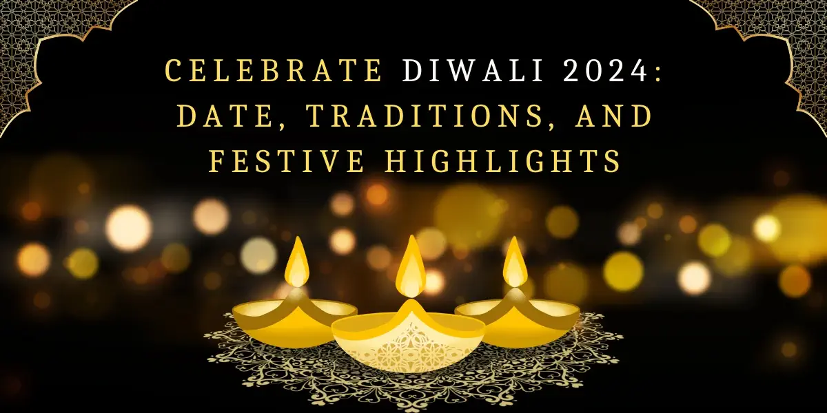 Celebrate Diwali 2024 Date, Traditions, and Festive Highlights