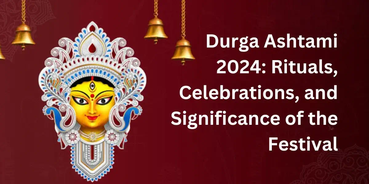 Durga Ashtami 2024: Rituals, Celebrations, and Significance of the Festival