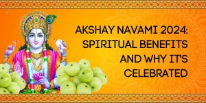 Akshaya Navami 2024 Spiritual Benefits and Why Its Celebrated