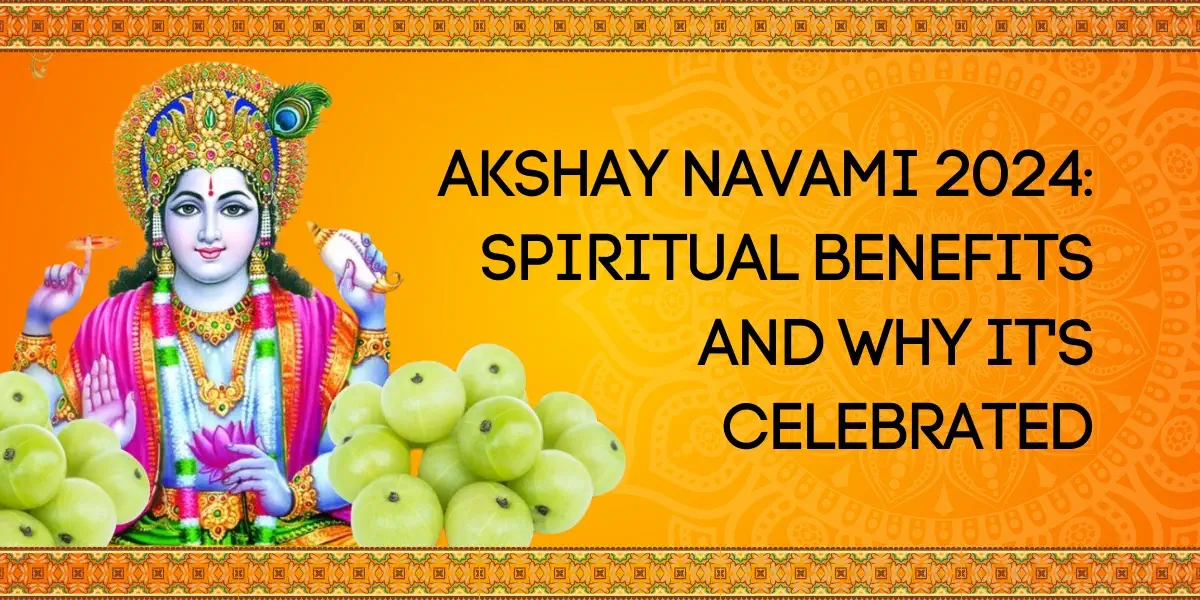 Akshaya Navami 2024 Spiritual Benefits and Why Its Celebrated