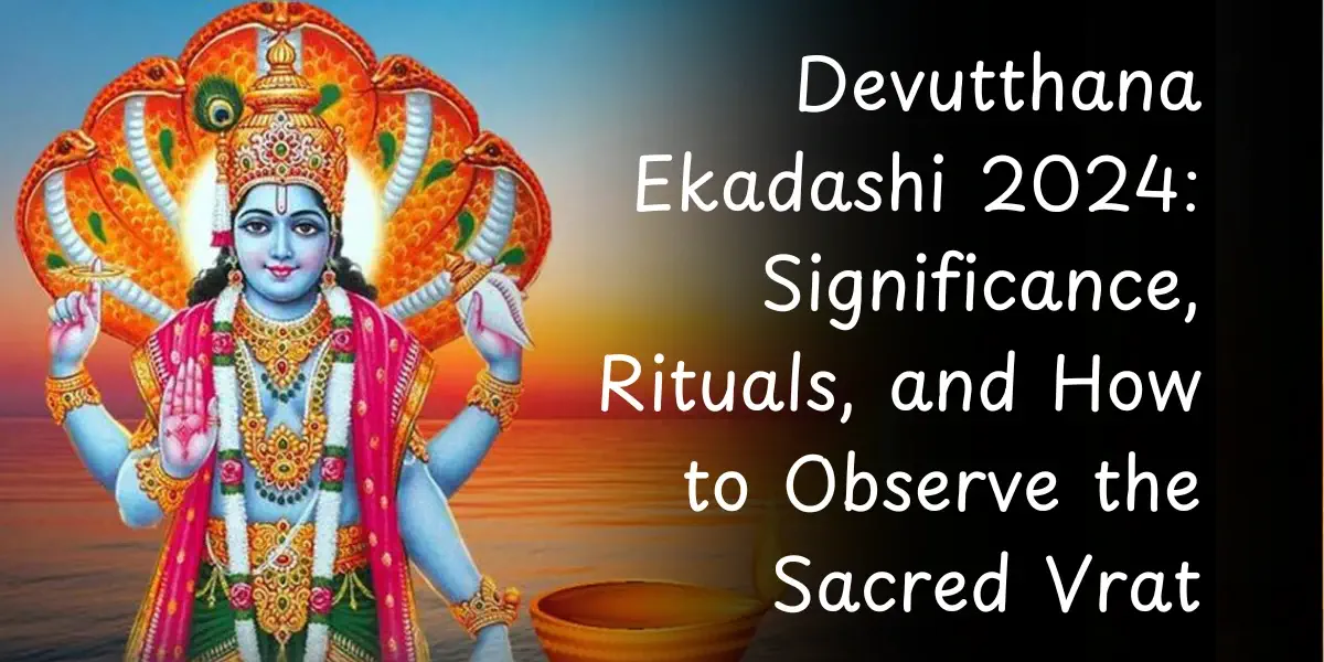 Devutthana Ekadashi 2024: Significance, Rituals, and How to Observe the Sacred Vrat