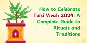 How to Celebrate Tulsi Vivah 2024 A Complete Guide to Rituals and Traditions