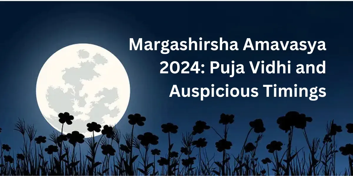 Margashirsha Amavasya 2024: Puja Vidhi and Auspicious Timings