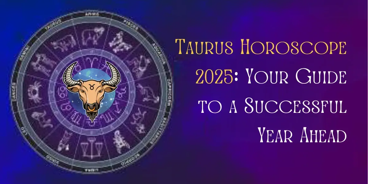 Taurus Horoscope 2025 Your Guide to a Successful Year Ahead