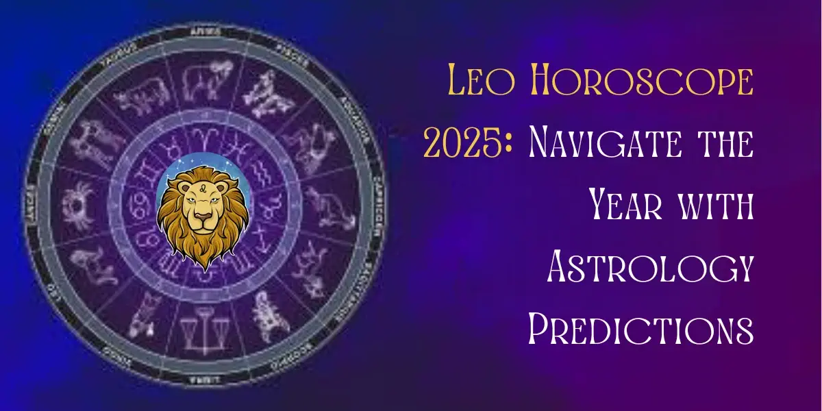 Leo Horoscope 2025: Navigate the Year with Astrology Predictions