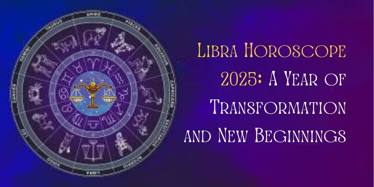 Libra Horoscope 2025 A Year of Transformation and New Beginnings