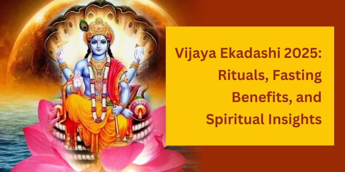 Vijaya Ekadashi 2025: Rituals, Fasting Benefits, and Spiritual Insights